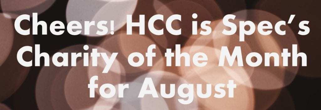 Cheers! HCC is Spec's Charity of the Month for August